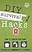 DIY Survival Hacks: How To Survival Anything By Using Easy Homemade DIY Techniques (Prepping - Survival Pantry - How to Survive a Disaster - Preppers)
