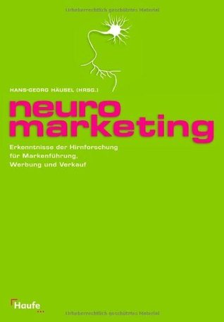 Neuromarketing Erkenntnisse der Hirnforschung für Markenführung, Werbung und Verkauf