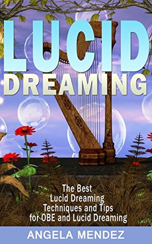 LUCID DREAMING: The Best Techniques and Tips for OBE and Luci Dreaming (lucid dreaming, lucid dreams, how to control dreams, dream control, dreams, lucid dream, out-of-body-experience, OBE)