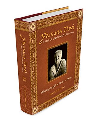 Yamuna Devi: A Life of Unalloyed Devotion: Part 2: Offering the Gift of Bhakti to Others (Kindle Edition)