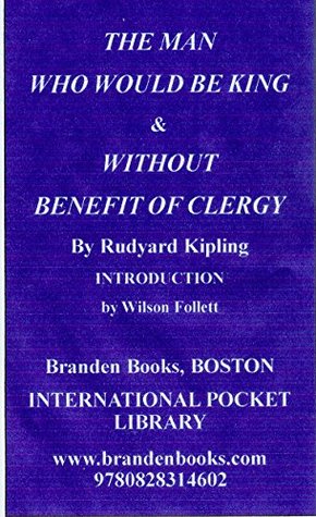 The Man Who Would Be King, and, Without Benfit Of Clergy