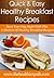 Healthy Breakfast Recipes: Start Your Day Right With This Collection Of Healthy Breakfast Recipes. (Quick & Easy Recipes)