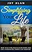 Simplifying Your Life: How To Get Organized, Slow Down And Live A Stress Free, Simple Life Forever!