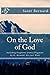 On the Love of God: Including Fragments from a Fragment by St. Bernard: His Last Work