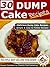 Dump Cake Recipes - 30 Simple and Easy Dump Cake Recipes (Dump Cakes and Desserts Book 1)