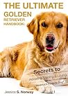 THE ULTIMATE GOLDEN RETRIEVER HANDBOOK: Secrets to Adopting,Training & Loving "America's Favorite Dog" THE ULTIMATE GOLDEN RETRIEVER HANDBOOK: Secrets to Adopting,Training & Loving "America's Favorite Dog"