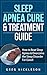 Sleep Apnea Cure & Treatment Guide: How to Beat Sleep Apnea & Overcome the Sleep Disorder For Good!