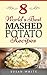 8 World's Best Mashed Potato Recipes: Quick & Easy Recipes For Making Fluffy Delicious Mashed Potatoes That Will Rock Your World