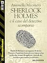 Sherlock Holmes e il caso del detective scomparso (Sherlockiana) (Italian Edition) Sherlock Holmes e il caso del detective scomparso (Sherlockiana) (Italian Edition)