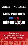 Les tueurs de la République: De nouvelles révélations sur les assassinats ciblés de De Gaulle à Macron