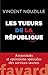 Les tueurs de la République: De nouvelles révélations sur les assassinats ciblés de De Gaulle à Macron