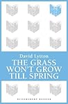 The Grass Won't Grow Till Spring (Bloomsbury Reader)