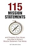 115 Mission Statements and Company Core Values: plus How To Write A Mission Statement That Works