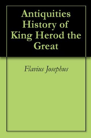 Antiquities History of King Herod the Great
