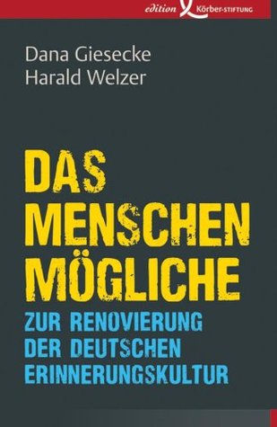 Das Menschenmögliche: Zur Renovierung der deutschen Erinnerungskultur (German Edition)