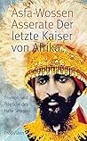 Der letzte Kaiser von Afrika: Triumph und Tragik des Haile Selassie (German Edition)