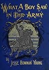 WHAT A BOY SAW IN THE ARMY: A Story of Sight-Seeing and Adventure in the War for the Union