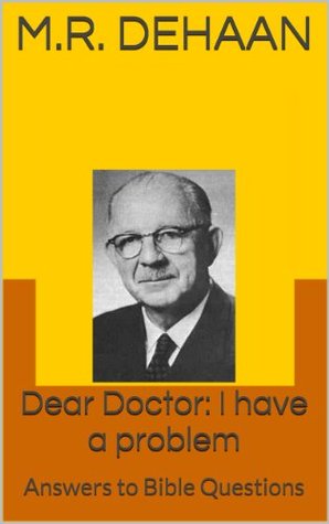 Dear Doctor: I have a problem: Answers to Bible Questions