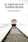 El tren de los sueños rotos by José Antonio Quesada