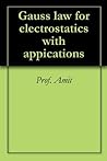 Gauss law for electrostatics with applications