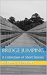 Bridge Jumping: A Collection of Short Stories