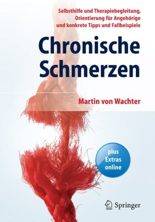 Chronische Schmerzen: Selbsthilfe und Therapiebegleitung, Orientierung für Angehörige und konkrete Tipps und Fallbeispiele (German Edition)