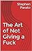 The Art of Not Giving a Fuck