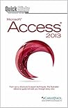 QuickClicks Access 2013: From savvy shortcuts to expert techniques, this illustrated reference guide will walk you through every click