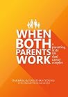When Both Parents Work: A Parenting Style For Dual Career Couples When Both Parents Work: A Parenting Style For Dual Career Couples