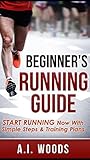 Beginner's Running Guide: Start Running Now With Simple Steps & Training Plans (running for beginners, marathon training, lose weight)