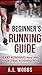 Beginner's Running Guide: Start Running Now With Simple Steps & Training Plans (running for beginners, marathon training, lose weight)