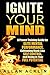 Ignite Your Mind: A Proven Training Guide for Elite Mental Performance, Cultivating Monk-Like Self Control, and Rising to Your Full Potential (The Happiness, ... Training, and Self Improvement Series)