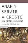 Amar y servir a Cristo: Con mirada ignaciana (Spanish Edition) Amar y servir a Cristo: Con mirada ignaciana (Spanish Edition)