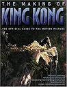The Making of King Kong : The Official Guide to the Motion Picture The Making of King Kong : The Official Guide to the Motion Picture