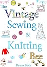 The Vintage Sewing and Knitting Bee  (Sewing, Knitting & Baking #5)