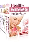 Healthy Homemade Box Set Collection: Bath Time Recipes, Hair Care, Home Spa & Pamper Treatments