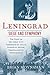 Leningrad: Siege and Symphony: The Story of the Great City Terrorized by Stalin, Starved by Hitler, Immortalized by Shostakovich