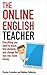 The Online English Teacher: Everything you need to teach, find students and change the way you make money