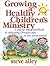 Growing A Healthy Children's Ministry by Steve Alley