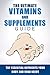 The Ultimate Vitamins and Supplements Guide: Top Essential Nutrients Your Body and Mind Needs (vitamins and supplements, vitamins and herbs, supplements and vitamins, supplements exposed)