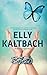 Elly Kaltbach: Aus der Gefangenschaft geflohen in ein Leben, auf das sie nie vorbereitet wurde. (German Edition)