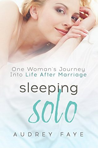 Sleeping Solo: One Woman's Journey Into Life After Marriage (Kindle Edition)