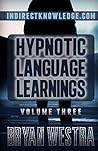 Hypnotic Language Learnings: Learn How To Hypnotize Anyone Covertly And Indirectly By Simply Talking To Them The Ultimate Guide To Mastering Conversational Hypnosis, NLP, Persuasion, And Influence
