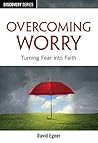 Overcoming Worry - Discovery Series: Turning Fear into Faith
