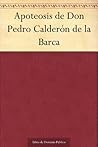 Apoteosis de Don Pedro Calderón de la Barca (Spanish Edition)