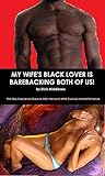 My Wife's Black Lover Is Barebacking Both Of Us!