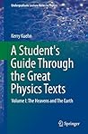 A Student's Guide Through the Great Physics Texts: Volume I: The Heavens and The Earth (Undergraduate Lecture Notes in Physics)