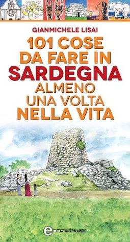 101 cose da fare in Sardegna almeno una volta nella vita (Kindle Edition)