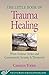 Little Book of Trauma Healing by Carolyn Yoder