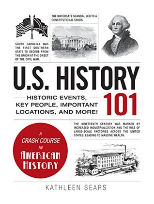 U.S. History 101: Historic Events, Key People, Important Locations, and More! (Adams 101 Series)